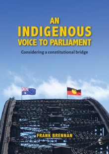 An Indigenous Voice to Parliament : Considering a Constitutional Bridge