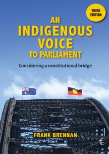 An Indigenous Voice to Parliament : Considering a Constitutional Bridge - Third Edition