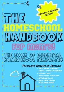 The Homeschool Handbook for Mom's : The Book of Essential Homeschool Templates