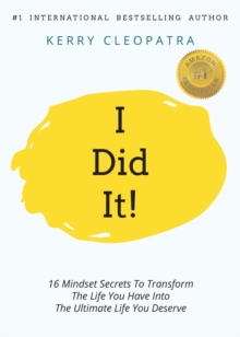 I Did It! : 16 secrets from successful entrepreneurs around the world. One year from now, you could be living your Ultimate Life, whether it is in lifestyle, career, business, love - no matter what yo