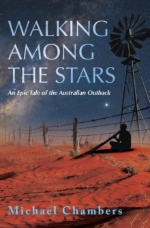 WALKING AMONG THE STARS : An Epic Tale of the Australian Outback