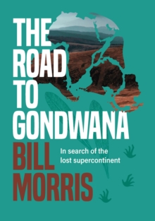 The Road to Gondwana : In search of the lost supercontinent