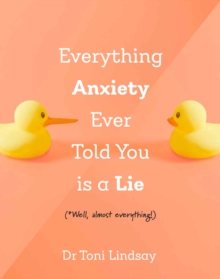 Everything Anxiety Ever Told You Is a Lie : *Well, almost everything!