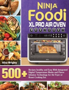 Ninja Foodi XL Pro Air Oven Cookbook : 500+Recipes healthy and Easy With Integrated Digital Temperature Marks and Flavor Infusion Technology for Air Fryer or Roast Cooking Est.