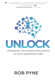 Unlock : Leveraging the hidden intelligence in your leadership team