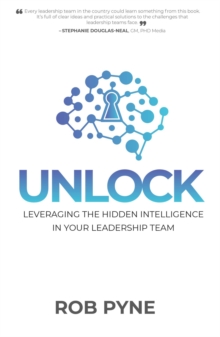 Unlock : Leveraging the hidden intelligence in your leadership team