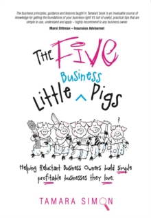 The Five Little Business Pigs : Helping Reluctant Business Owners build simple  profitable businesses they love