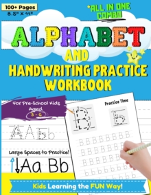 Alphabet and Handwriting Practice Workbook For Preschool Kids Ages 3-6 : Handwriting Practice For Kids to Improve Pen Control, Alphabet Comprehension, Word Development and to Build Writing Confidence.