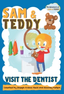 Sam and Teddy Visit the Dentist : The Adventures of Sam and Teddy | The Fun and Creative Introductory Dental Visit Book for Kids and Toddlers