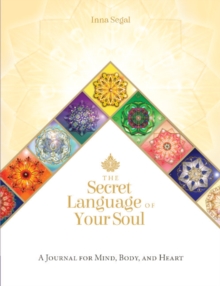 The Secret Language of Your Soul : A Journal for Mind, Body, and Heart