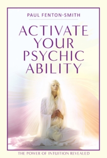 Activate Your Psychic Ability : The Power of Intuition Revealed