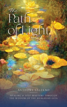 The Path of Light : Healing & Self Mastery Through the Wisdom of the Bhagavad Gita