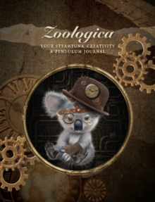 Zoologica : Your Steampunk Creativity & Pendulum Journal