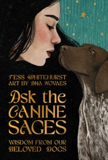 Ask the Canine Sages : Wisdom from Our Beloved Dogs