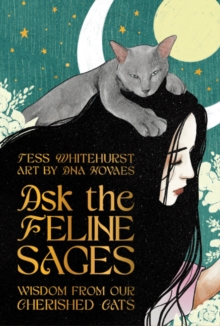 Ask the Feline Sages : Wisdom from Our Cherished Cats