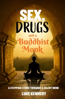 Sex, Drugs and a Buddhist Monk : A stepping stone towards a silent mind.