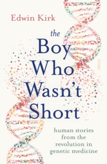 The Boy Who Wasn't Short : human stories from the revolution in genetic medicine