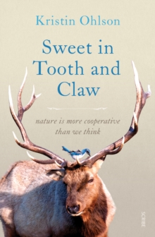 Sweet in Tooth and Claw : nature is more cooperative than we think