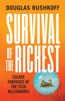 Survival of the Richest : escape fantasies of the tech billionaires