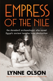 Empress of the Nile : the daredevil archaeologist who saved Egypt's ancient temples from destruction