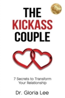 The Kickass Couple : 7 Secrets to Transform Your Relationship