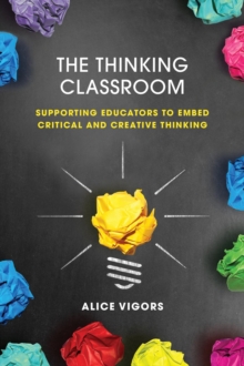 The Thinking Classroom : Supporting Educators to Embed Critical and Creative Thinking