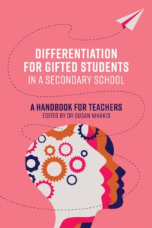 Differentiation for Gifted Students in a Secondary School : A Handbook for Teachers