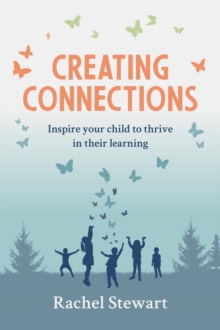 Creating Connections : Inspire Your Child to Thrive in their Learning