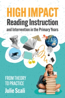 High Impact Reading Instruction and Intervention in the Primary Years : From Theory to Practice