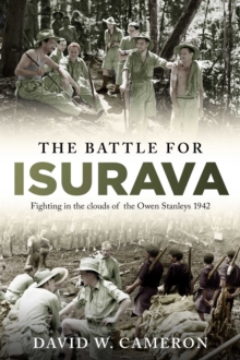 The Battle for Isurava : Fighting in the clouds of the Owen Stanley 1942