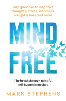 Mind Free : Say goodbye to negative thoughts, stress, insomnia, weight issues and more