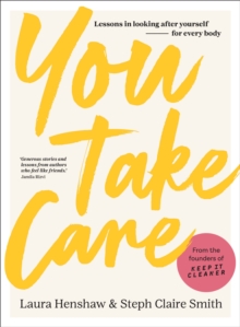 You Take Care : Lessons in looking after yourself - for every body