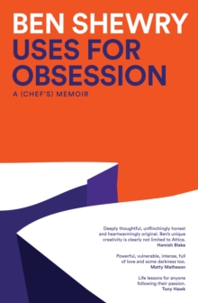 Uses for Obsession : A Chef's Memoir