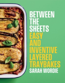 Between the Sheets : Easy and inventive layered traybakes