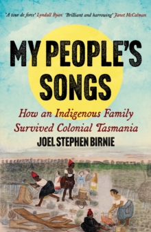 My Peoples Songs : How an Indigenous Family Survived Colonial Tasmania