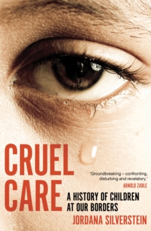 Cruel Care : A History of Children at Our Borders