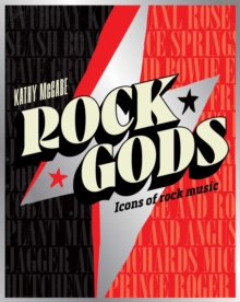 Rock Gods : The greatest showmen and most influential songwriters of the rock era