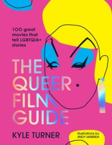 The Queer Film Guide : 100 great movies that tell LGBTQIA+ stories