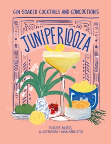 Smith Street Books Juniperlooza , Gin-soaked Cocktails And Concoctions