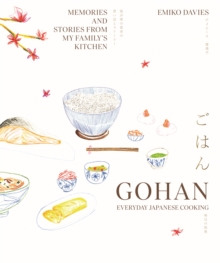 Gohan: Everyday Japanese Cooking : Memories and stories from my family's kitchen