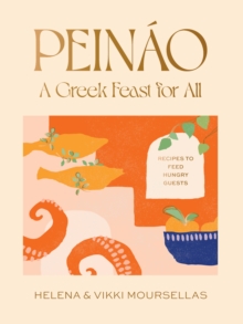 Peinao: A Greek feast for all : Recipes to feed hungry guests