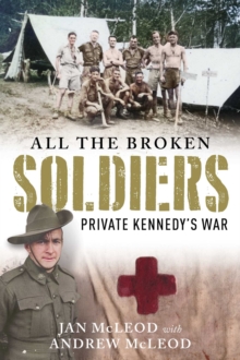 All the Broken Soldiers : Private Kennedy's War