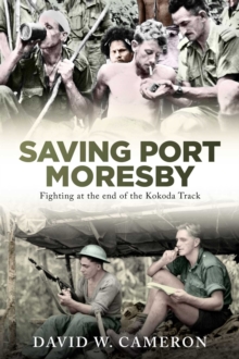 Saving Port Moresby : Fighting at the end of the Kokoda Track