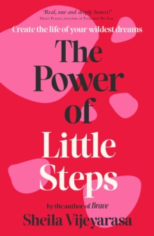 The Power of Little Steps : Create the life of your wildest dreams