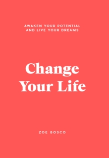 Change Your Life : Awaken your potential and live your dreams