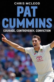 Pat Cummins : Courage, Controversy, Conviction