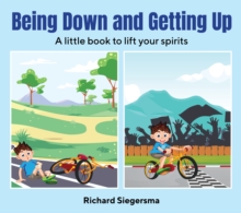 Being Down and Getting Up : A Little Book to Lift Your Spirits