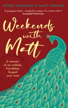 Weekends with Matt : A memoir of an unlikely friendship forged over wine