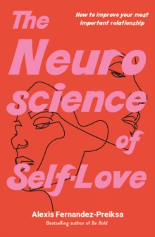 The Neuroscience of Self-Love : How to improve your most important relationship