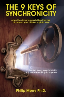 The 9 Keys of Synchronicity : Open the doors to possibilities that are all around you, hidden in plain view